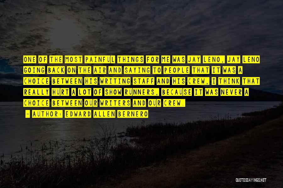Edward Allen Bernero Quotes: One Of The Most Painful Things For Me Was Jay Leno, Jay Leno Going Back On The Air And Saying