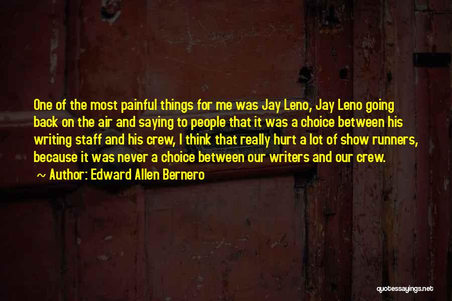Edward Allen Bernero Quotes: One Of The Most Painful Things For Me Was Jay Leno, Jay Leno Going Back On The Air And Saying