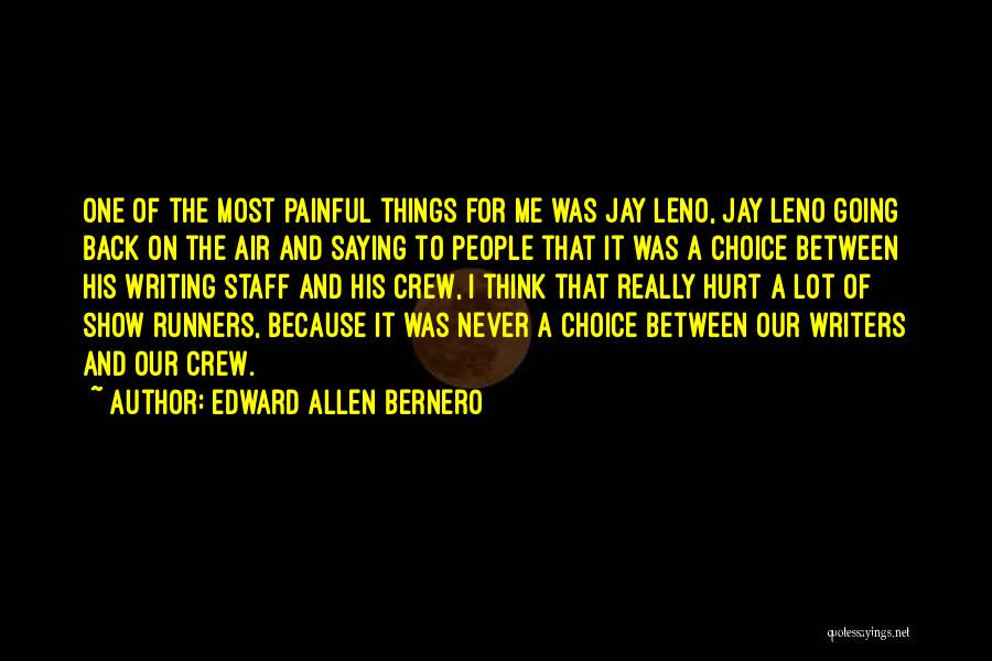 Edward Allen Bernero Quotes: One Of The Most Painful Things For Me Was Jay Leno, Jay Leno Going Back On The Air And Saying