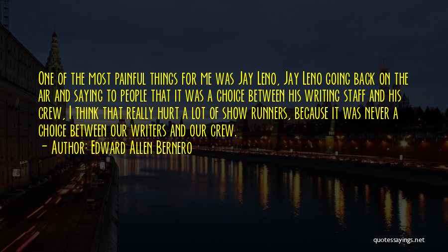 Edward Allen Bernero Quotes: One Of The Most Painful Things For Me Was Jay Leno, Jay Leno Going Back On The Air And Saying