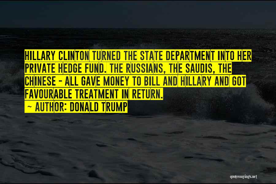 Donald Trump Quotes: Hillary Clinton Turned The State Department Into Her Private Hedge Fund. The Russians, The Saudis, The Chinese - All Gave