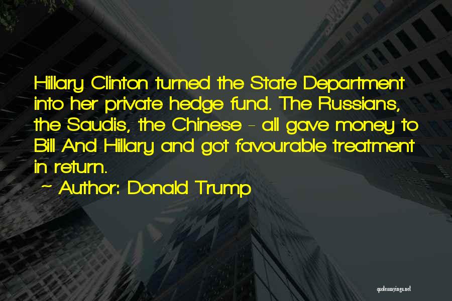 Donald Trump Quotes: Hillary Clinton Turned The State Department Into Her Private Hedge Fund. The Russians, The Saudis, The Chinese - All Gave