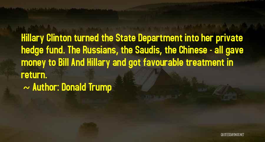 Donald Trump Quotes: Hillary Clinton Turned The State Department Into Her Private Hedge Fund. The Russians, The Saudis, The Chinese - All Gave