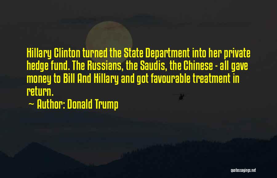 Donald Trump Quotes: Hillary Clinton Turned The State Department Into Her Private Hedge Fund. The Russians, The Saudis, The Chinese - All Gave