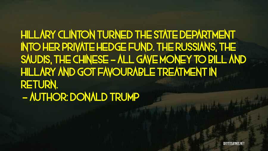 Donald Trump Quotes: Hillary Clinton Turned The State Department Into Her Private Hedge Fund. The Russians, The Saudis, The Chinese - All Gave