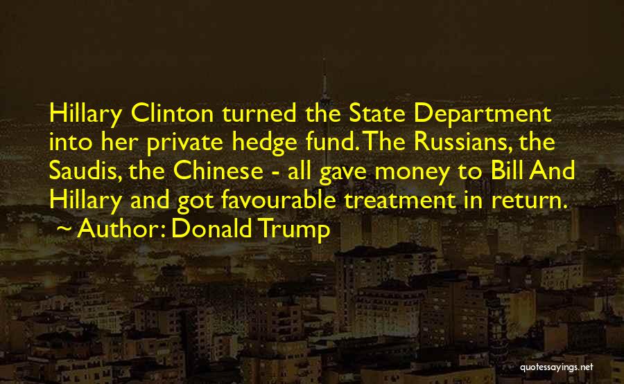 Donald Trump Quotes: Hillary Clinton Turned The State Department Into Her Private Hedge Fund. The Russians, The Saudis, The Chinese - All Gave