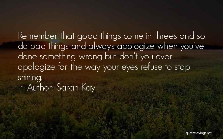 Sarah Kay Quotes: Remember That Good Things Come In Threes And So Do Bad Things And Always Apologize When You've Done Something Wrong