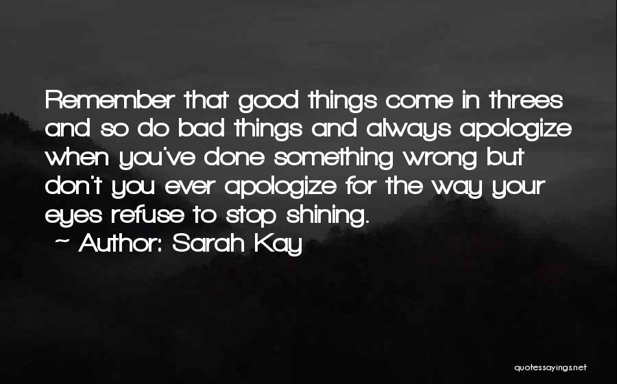 Sarah Kay Quotes: Remember That Good Things Come In Threes And So Do Bad Things And Always Apologize When You've Done Something Wrong