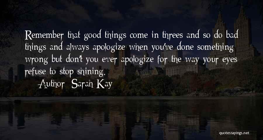 Sarah Kay Quotes: Remember That Good Things Come In Threes And So Do Bad Things And Always Apologize When You've Done Something Wrong