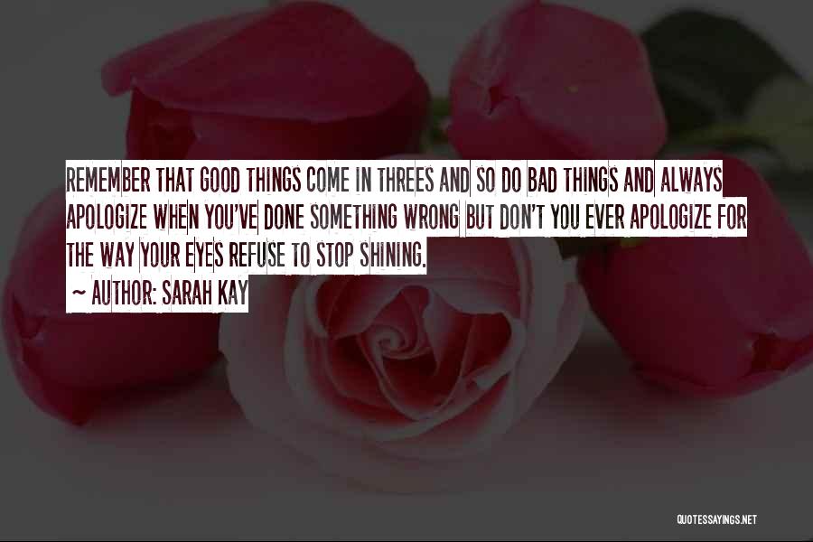 Sarah Kay Quotes: Remember That Good Things Come In Threes And So Do Bad Things And Always Apologize When You've Done Something Wrong