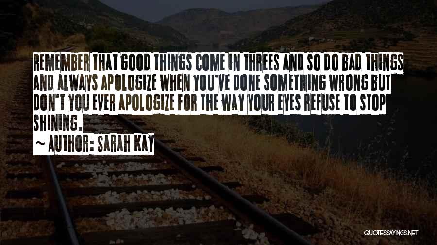 Sarah Kay Quotes: Remember That Good Things Come In Threes And So Do Bad Things And Always Apologize When You've Done Something Wrong