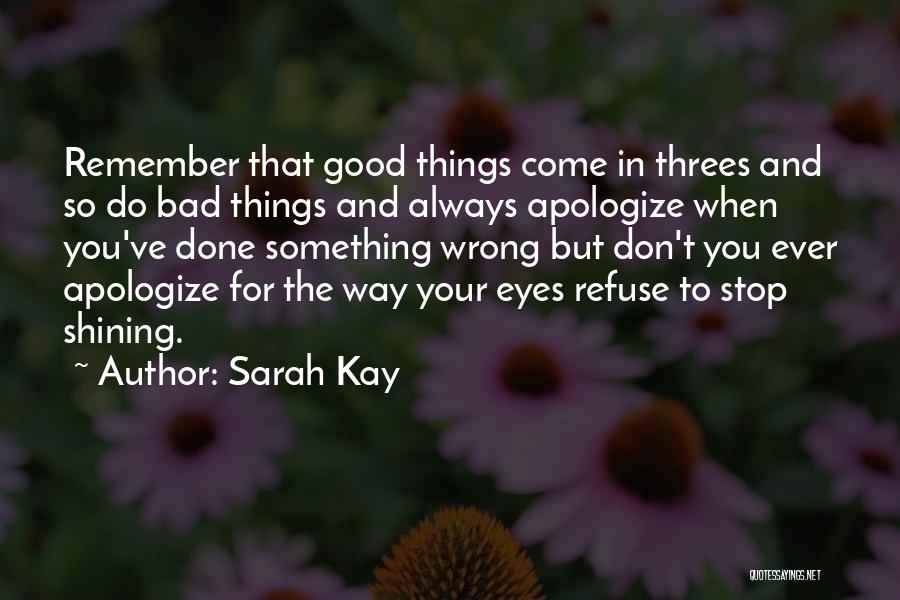 Sarah Kay Quotes: Remember That Good Things Come In Threes And So Do Bad Things And Always Apologize When You've Done Something Wrong