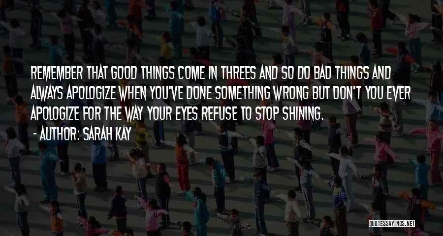 Sarah Kay Quotes: Remember That Good Things Come In Threes And So Do Bad Things And Always Apologize When You've Done Something Wrong