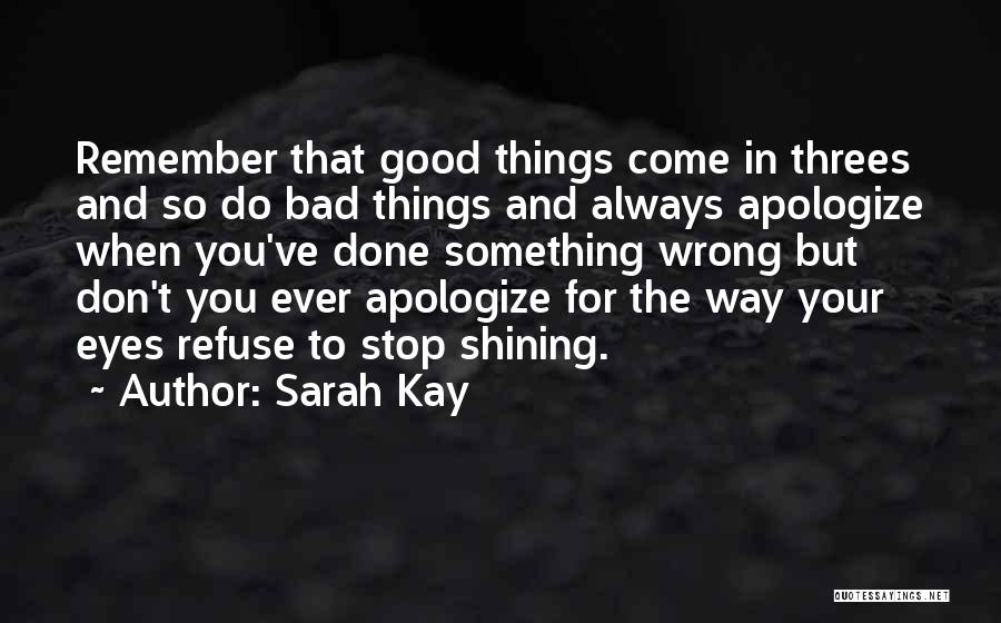 Sarah Kay Quotes: Remember That Good Things Come In Threes And So Do Bad Things And Always Apologize When You've Done Something Wrong