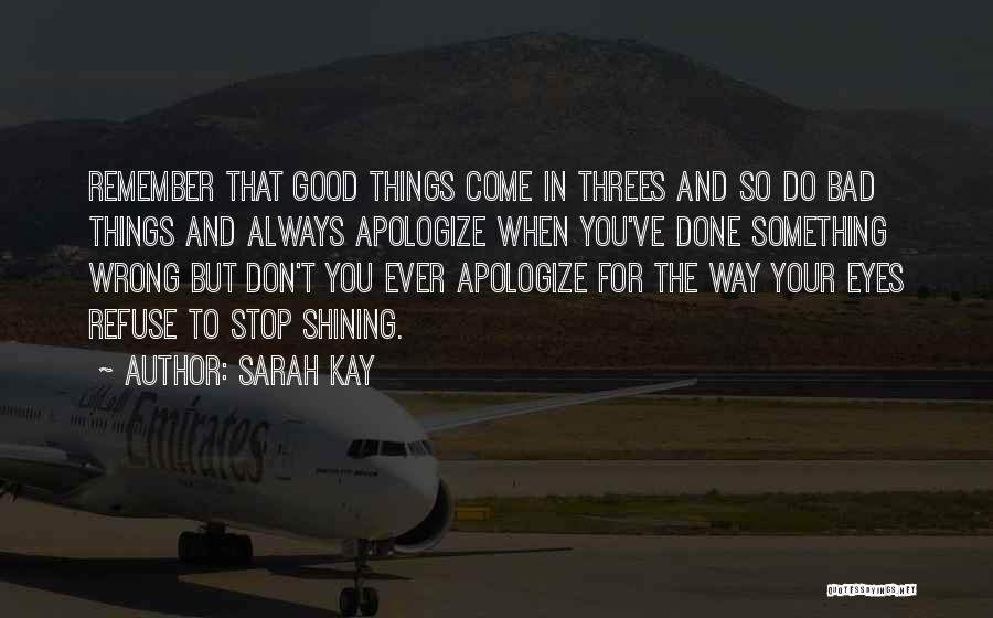 Sarah Kay Quotes: Remember That Good Things Come In Threes And So Do Bad Things And Always Apologize When You've Done Something Wrong