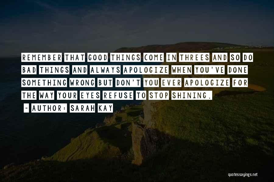 Sarah Kay Quotes: Remember That Good Things Come In Threes And So Do Bad Things And Always Apologize When You've Done Something Wrong