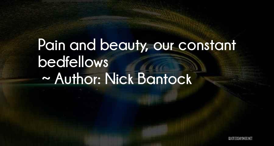 Nick Bantock Quotes: Pain And Beauty, Our Constant Bedfellows