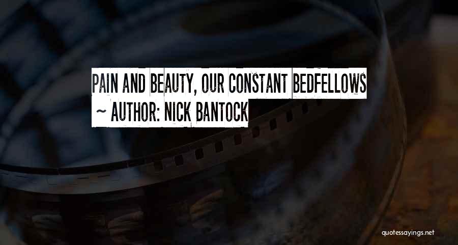 Nick Bantock Quotes: Pain And Beauty, Our Constant Bedfellows