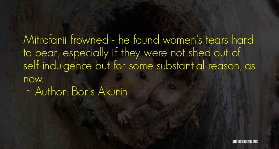 Boris Akunin Quotes: Mitrofanii Frowned - He Found Women's Tears Hard To Bear, Especially If They Were Not Shed Out Of Self-indulgence But