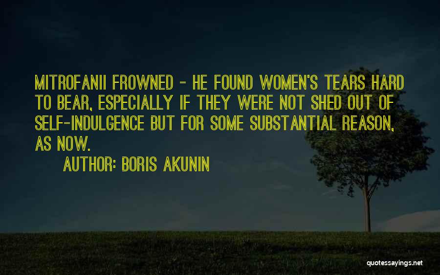Boris Akunin Quotes: Mitrofanii Frowned - He Found Women's Tears Hard To Bear, Especially If They Were Not Shed Out Of Self-indulgence But