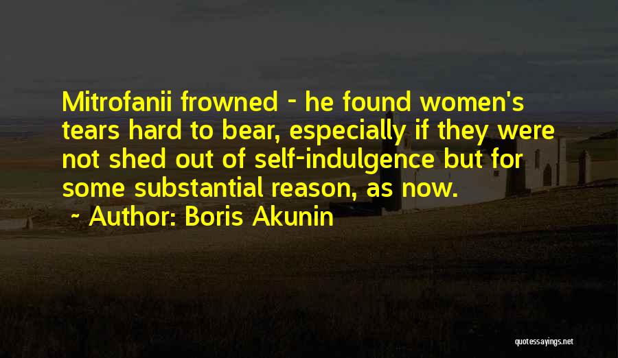 Boris Akunin Quotes: Mitrofanii Frowned - He Found Women's Tears Hard To Bear, Especially If They Were Not Shed Out Of Self-indulgence But