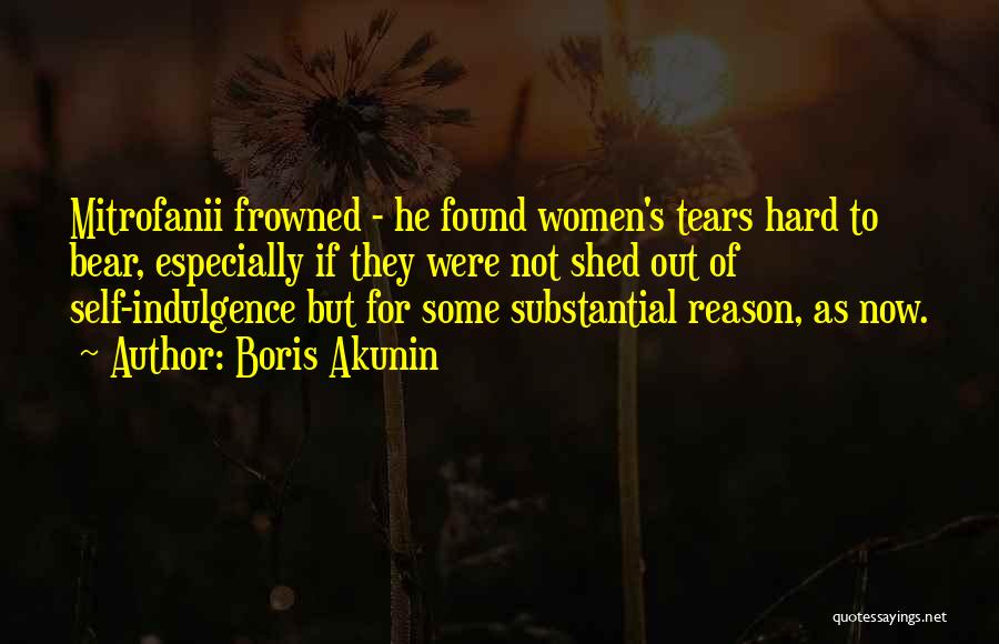 Boris Akunin Quotes: Mitrofanii Frowned - He Found Women's Tears Hard To Bear, Especially If They Were Not Shed Out Of Self-indulgence But