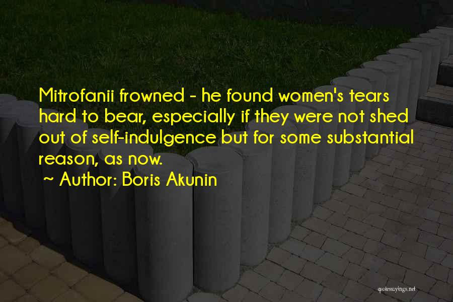 Boris Akunin Quotes: Mitrofanii Frowned - He Found Women's Tears Hard To Bear, Especially If They Were Not Shed Out Of Self-indulgence But