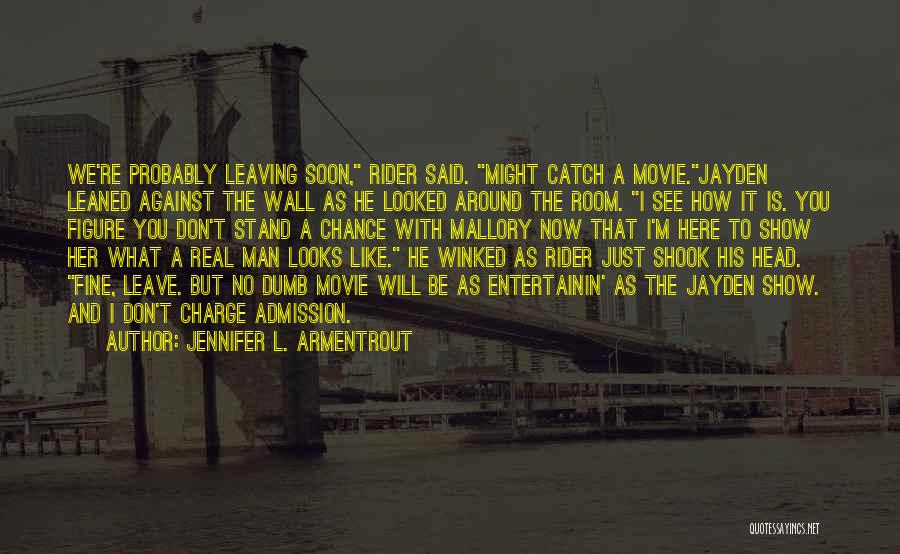 Jennifer L. Armentrout Quotes: We're Probably Leaving Soon, Rider Said. Might Catch A Movie.jayden Leaned Against The Wall As He Looked Around The Room.