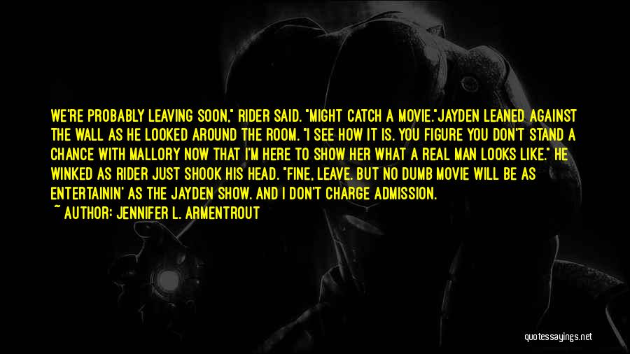 Jennifer L. Armentrout Quotes: We're Probably Leaving Soon, Rider Said. Might Catch A Movie.jayden Leaned Against The Wall As He Looked Around The Room.