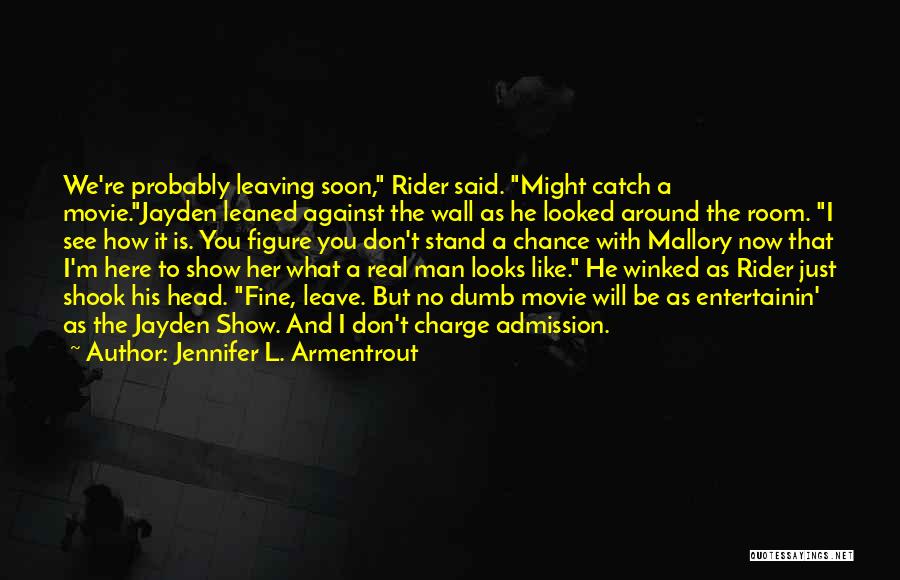 Jennifer L. Armentrout Quotes: We're Probably Leaving Soon, Rider Said. Might Catch A Movie.jayden Leaned Against The Wall As He Looked Around The Room.
