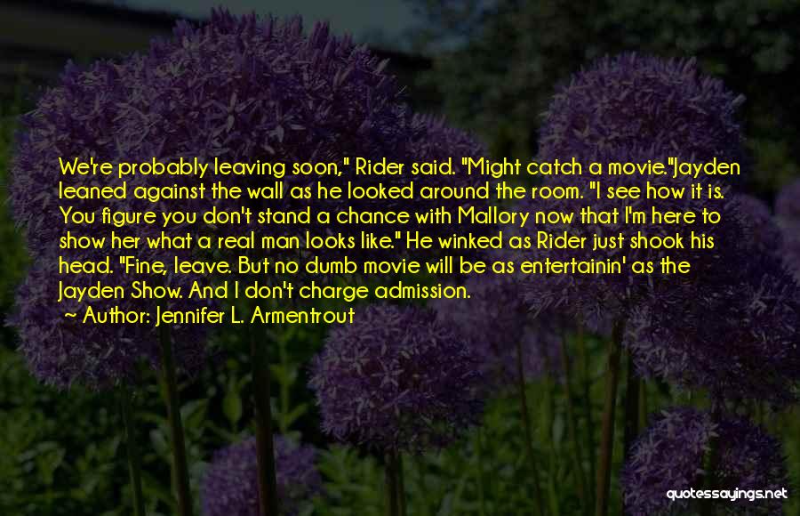 Jennifer L. Armentrout Quotes: We're Probably Leaving Soon, Rider Said. Might Catch A Movie.jayden Leaned Against The Wall As He Looked Around The Room.