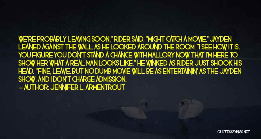 Jennifer L. Armentrout Quotes: We're Probably Leaving Soon, Rider Said. Might Catch A Movie.jayden Leaned Against The Wall As He Looked Around The Room.