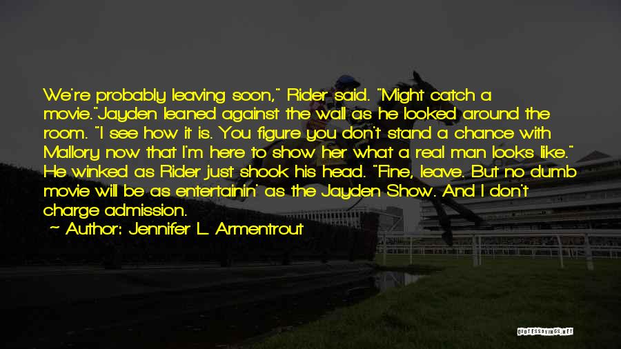 Jennifer L. Armentrout Quotes: We're Probably Leaving Soon, Rider Said. Might Catch A Movie.jayden Leaned Against The Wall As He Looked Around The Room.