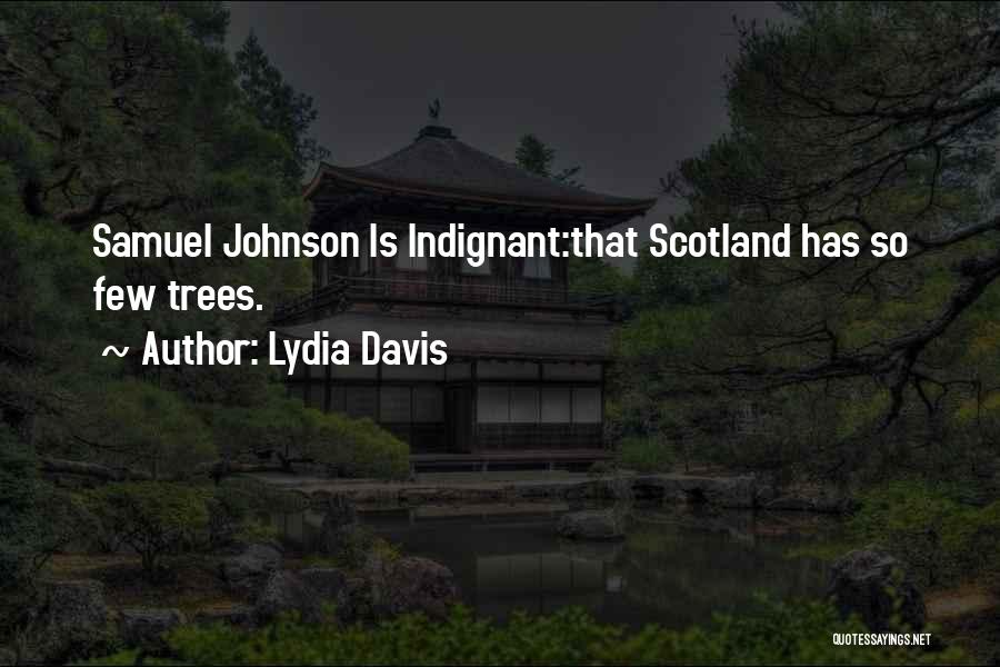 Lydia Davis Quotes: Samuel Johnson Is Indignant:that Scotland Has So Few Trees.