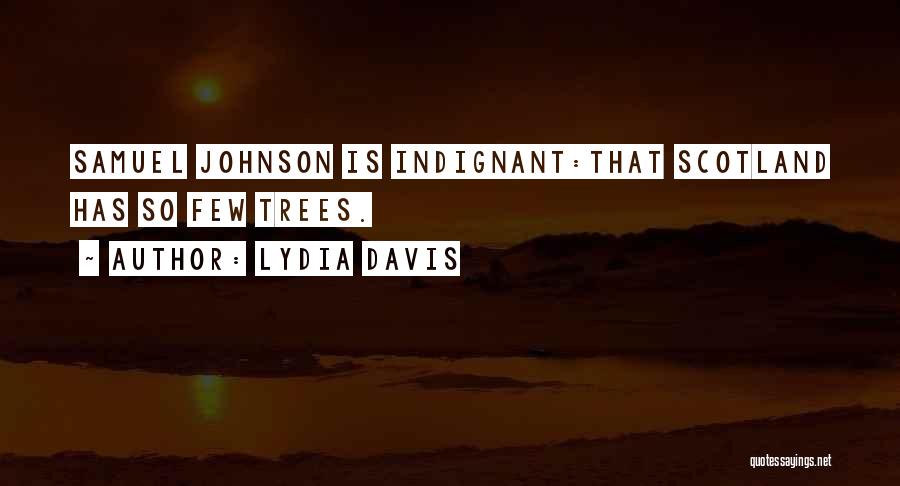 Lydia Davis Quotes: Samuel Johnson Is Indignant:that Scotland Has So Few Trees.