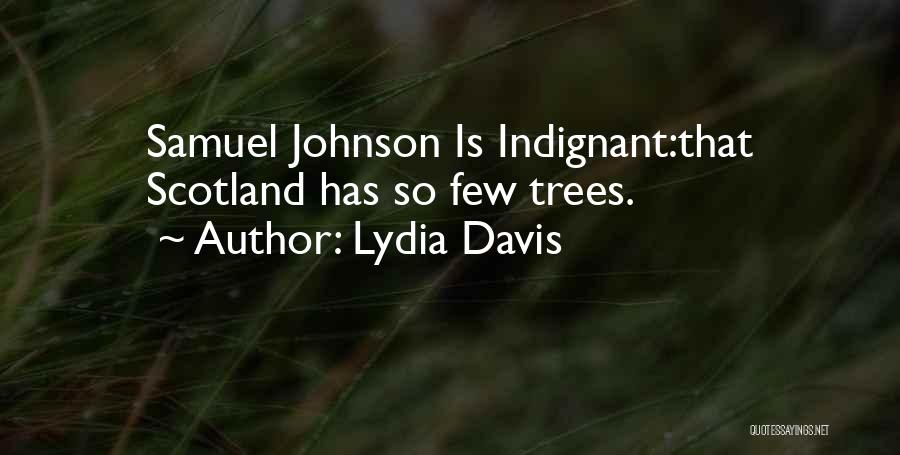Lydia Davis Quotes: Samuel Johnson Is Indignant:that Scotland Has So Few Trees.