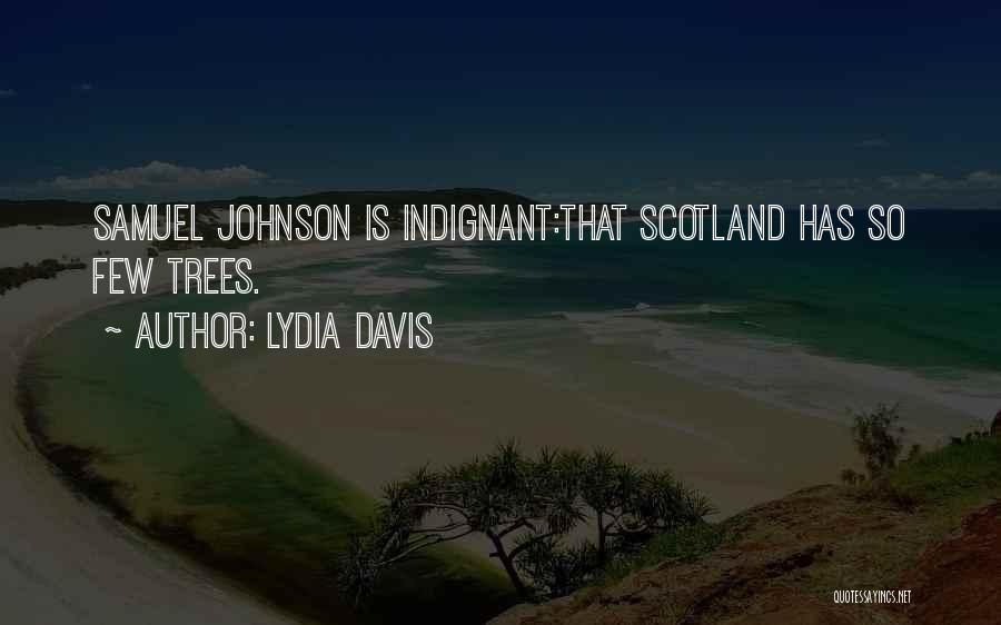Lydia Davis Quotes: Samuel Johnson Is Indignant:that Scotland Has So Few Trees.