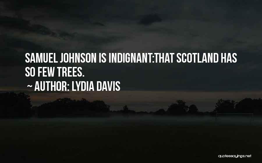 Lydia Davis Quotes: Samuel Johnson Is Indignant:that Scotland Has So Few Trees.
