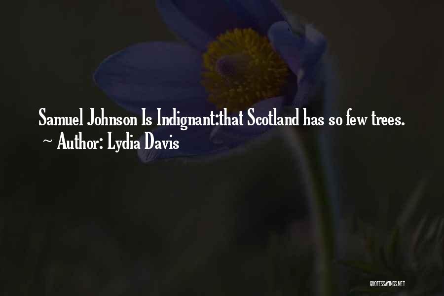 Lydia Davis Quotes: Samuel Johnson Is Indignant:that Scotland Has So Few Trees.