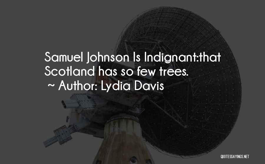 Lydia Davis Quotes: Samuel Johnson Is Indignant:that Scotland Has So Few Trees.