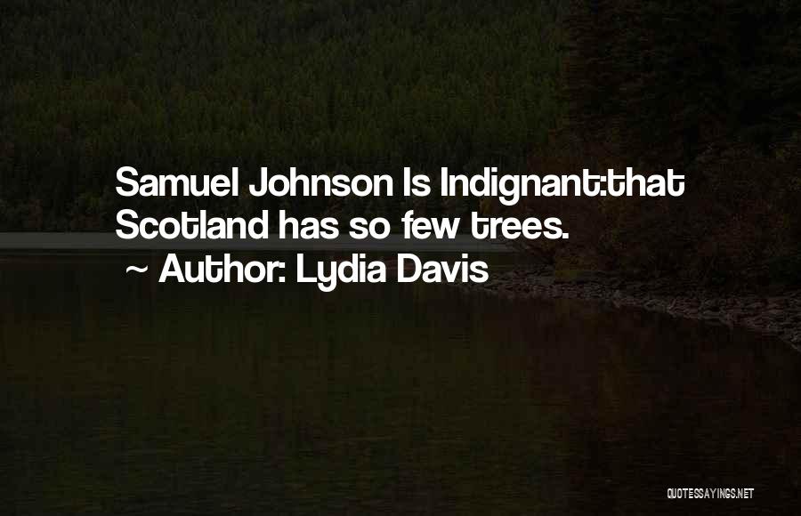 Lydia Davis Quotes: Samuel Johnson Is Indignant:that Scotland Has So Few Trees.