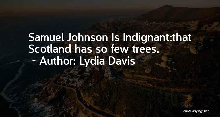 Lydia Davis Quotes: Samuel Johnson Is Indignant:that Scotland Has So Few Trees.