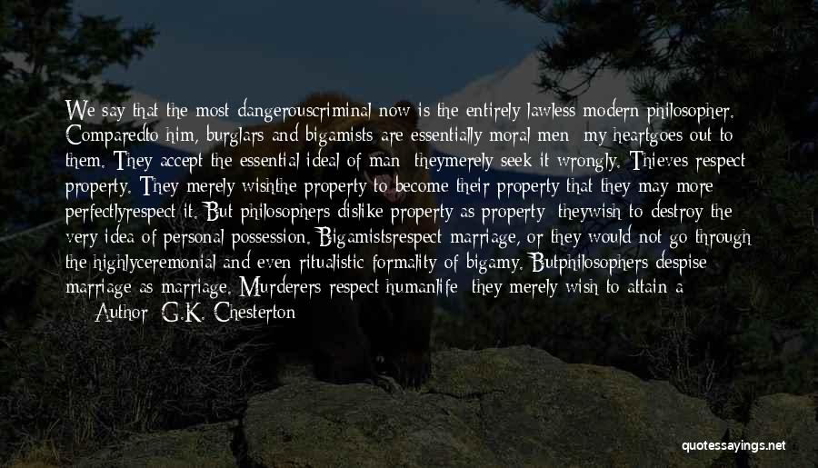G.K. Chesterton Quotes: We Say That The Most Dangerouscriminal Now Is The Entirely Lawless Modern Philosopher. Comparedto Him, Burglars And Bigamists Are Essentially