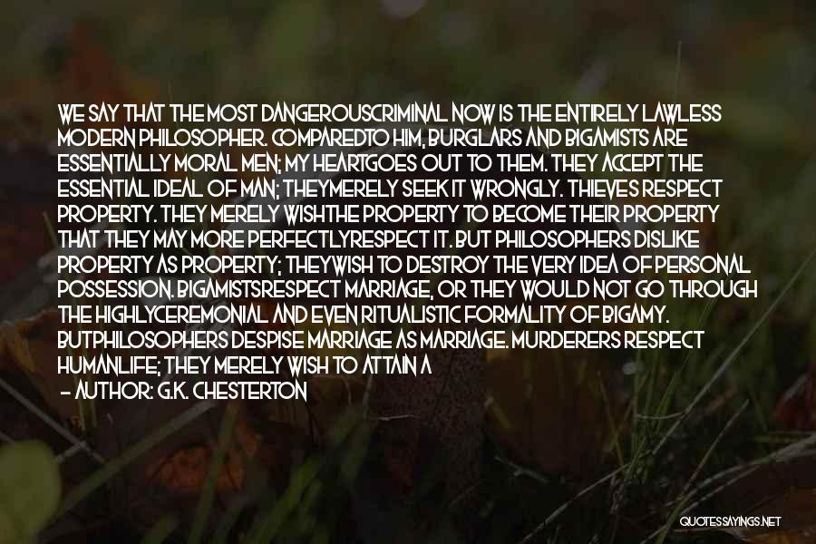 G.K. Chesterton Quotes: We Say That The Most Dangerouscriminal Now Is The Entirely Lawless Modern Philosopher. Comparedto Him, Burglars And Bigamists Are Essentially