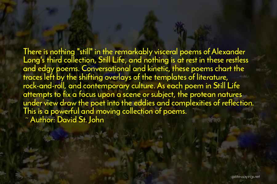 David St. John Quotes: There Is Nothing Still In The Remarkably Visceral Poems Of Alexander Long's Third Collection, Still Life, And Nothing Is At