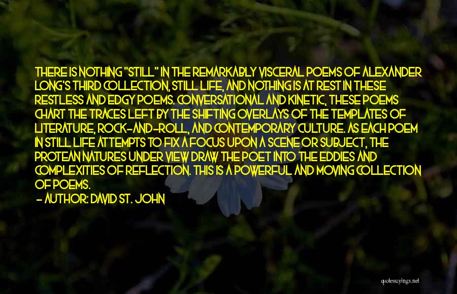 David St. John Quotes: There Is Nothing Still In The Remarkably Visceral Poems Of Alexander Long's Third Collection, Still Life, And Nothing Is At