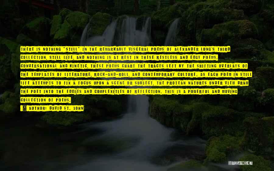 David St. John Quotes: There Is Nothing Still In The Remarkably Visceral Poems Of Alexander Long's Third Collection, Still Life, And Nothing Is At