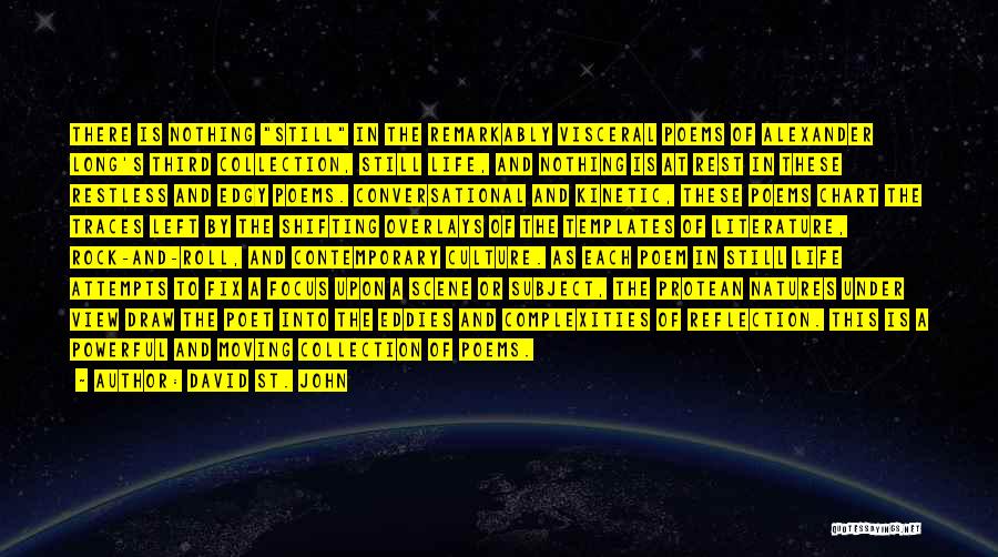 David St. John Quotes: There Is Nothing Still In The Remarkably Visceral Poems Of Alexander Long's Third Collection, Still Life, And Nothing Is At