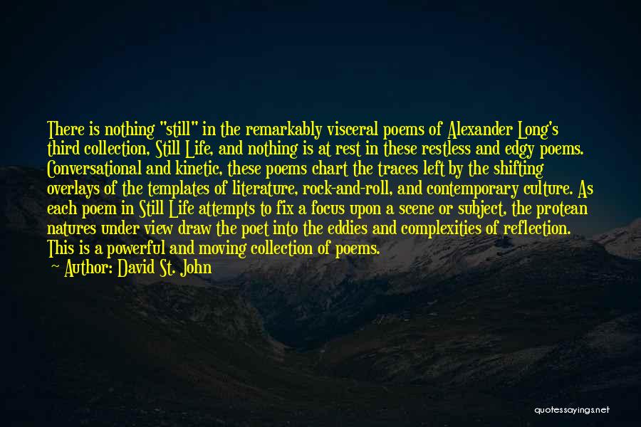 David St. John Quotes: There Is Nothing Still In The Remarkably Visceral Poems Of Alexander Long's Third Collection, Still Life, And Nothing Is At