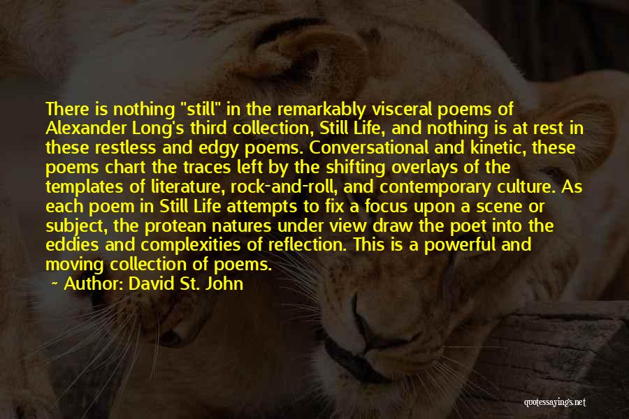 David St. John Quotes: There Is Nothing Still In The Remarkably Visceral Poems Of Alexander Long's Third Collection, Still Life, And Nothing Is At